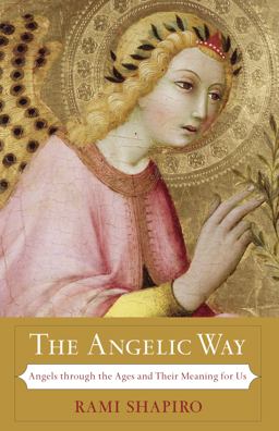 Angelic Way Angels Through the Ages and Their Meaning for Us  9781933346199 Front Cover