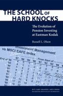 School of Hard Knocks : The Evolution of Pension Investing at Eastman Kodak  9781933360010 Front Cover