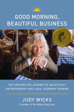 Good Morning, Beautiful Business The Unexpected Journey of an Activist Entrepreneur and Local-Economy Pioneer  9781933392240 Front Cover