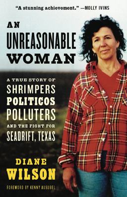 Unreasonable Woman A True Story of Shrimpers, Politicos, Polluters, and the Fight for Seadrift, Texas  9781933392271 Front Cover