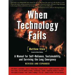 When Technology Fails A Manual for Self-Reliance, Sustainability, and Surviving the Long Emergency, 2nd Edition 2nd 9781933392455 Front Cover