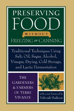 Preserving Food Without Freezing or Canning Traditional Techniques Using Salt, Oil, Sugar, Alcohol, Vinegar, Drying, Cold Storage, and Lactic Fermentation  9781933392592 Front Cover