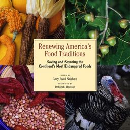 Renewing America's Food Traditions Saving and Savoring the Continent's 100 Most Endangered Foods  9781933392899 Front Cover