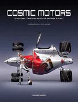 Cosmic Motors Spaceships, Cars and Pilots of Another Galaxy  9781933492278 Front Cover