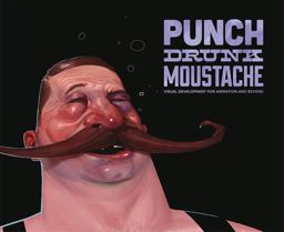 Punch Drunk Moustache Visual Development for Animation and Beyond  9781933492803 Front Cover