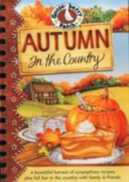 Autumn in the Country A Bountiful Harvest of Scrumptious Recipes, Plus Fun in the Country with Family and Friends  9781933494227 Front Cover