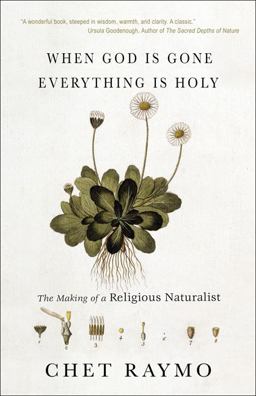 When God Is Gone Everything Is Holy The Making of a Religious Naturalist  9781933495132 Front Cover