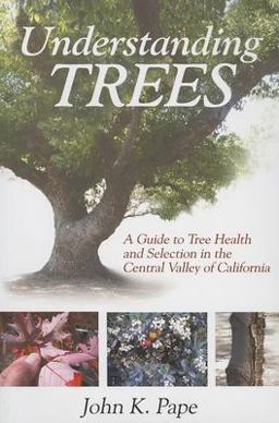Understanding Trees A Guide to Tree Health and Selection in the Central Valley of California  9781933502052 Front Cover