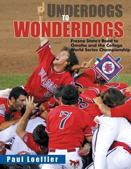 Underdogs to Wonderdogs Fresno State's Road to Omaha and the College World Series Championship  9781933502274 Front Cover