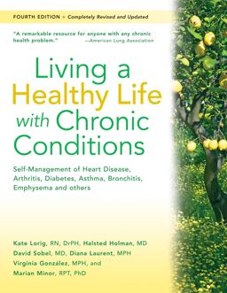 Living a Healthy Life with Chronic Conditions Self-Management of Heart Disease, Arthritis, Diabetes, Asthma, Bronchitis, Emphysema and Others 4th 9781933503363 Front Cover