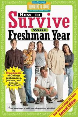 How to Survive Your Freshman Year By Hundreds of College Sophomores, Juniors, and Seniors Who Did 2nd 2006 9781933512044 Front Cover
