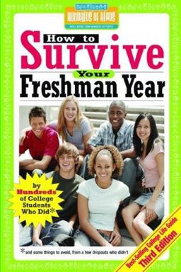 How to Survive Your Freshman Year By Hundreds of College Sophomores, Juniors, and Seniors Who Did 3rd 9781933512143 Front Cover