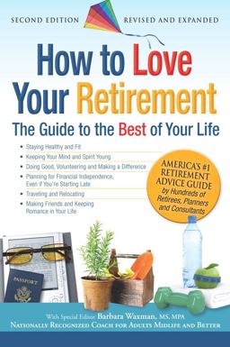How to Love Your Retirement The Guide to the Best of Your Life 2nd 2010 9781933512891 Front Cover