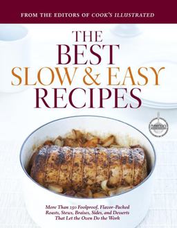Best Slow and Easy Recipes More Than 250 Foolproof, Flavor-Packed Roasts, Stews, and Braises That Let the Oven Do the Work  9781933615240 Front Cover