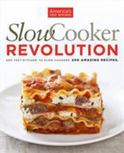 Slow Cooker Revolution One Test Kitchen. 30 Slow Cookers. 200 Amazing Recipes  9781933615691 Front Cover
