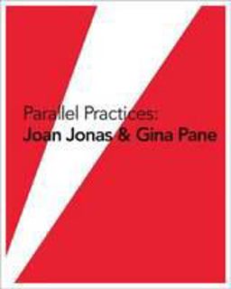 Parallel Practices: Joan Jonas and Gina Pane