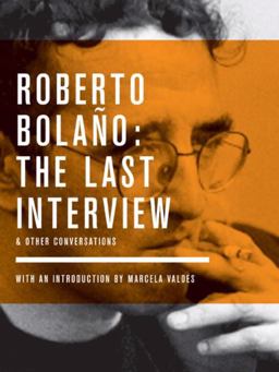 Roberto Bolaï¿½o - The Last Interview And Other Conversations  9781933633831 Front Cover