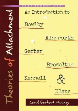 Theories of Attachment An Introduction to Bowlby, Ainsworth, Gerber, Brazelton, Kennell, and Klaus  9781933653389 Front Cover