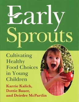 Early Sprouts Cultivating Healthy Food Choices in Young Children  9781933653723 Front Cover