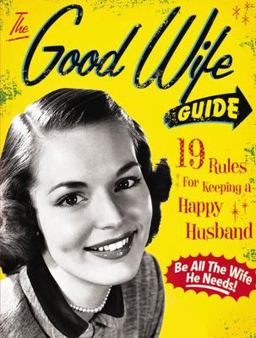 Good Wife Guide 19 Rules for Keeping a Happy Husband: Be All the Wife He Needs!  9781933662855 Front Cover