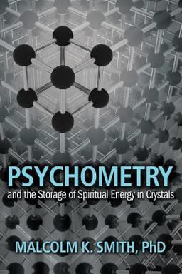 Psychometry and the Storage of Spiritual Energy in Crystals Psychometry and the Storage of Spiritual Energy in Crystals