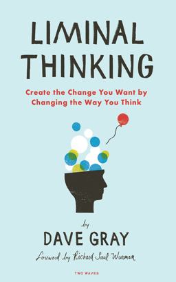 Liminal Thinking Create the Change You Want by Changing the Way You Think  9781933820460 Front Cover
