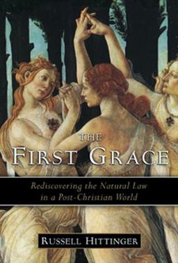First Grace Rediscovering the Natural Law in a Post-Christian World 2nd 9781933859460 Front Cover