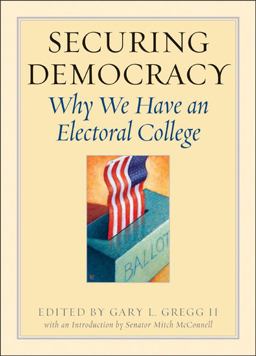 Securing Democracy Why We Have an Electoral College  9781933859477 Front Cover