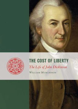 Cost of Liberty The Life of John Dickinson  9781933859941 Front Cover