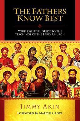 Fathers Know Best Your Essential Guide to the Teachings of the Early Church  9781933919348 Front Cover