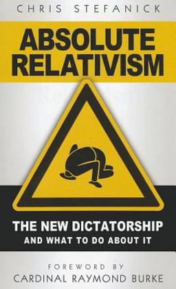 Absolute Relativism The New Dictatorship and What to Do about It  9781933919461 Front Cover