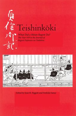 Teishinkoki What Did a Heian Regent Do? -- the Year 939 in the Journal of Regent Fujiwara No Tadahira  9781933947402 Front Cover