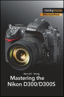 Mastering the Nikon D300/D300S  9781933952642 Front Cover