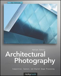 Architectural Photography Composition, Capture, and Digital Image Processing 2nd 9781933952888 Front Cover