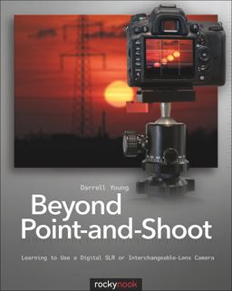 Beyond Point-And-Shoot Learning to Use a Digital SLR or Interchangeable-Lens Camera  9781933952956 Front Cover