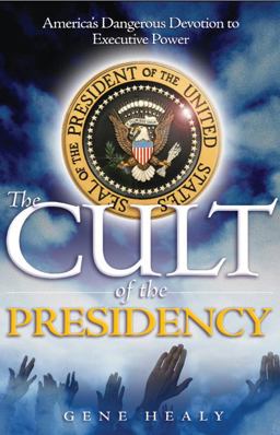 Cult of the Presidency America's Dangerous Devotion to Executive Power  9781933995199 Front Cover