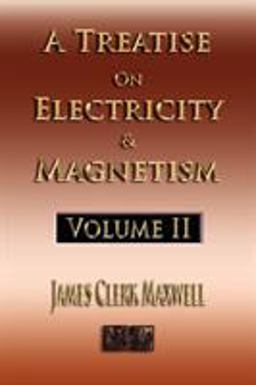 A Treatise on Electricity and Magnetism - Volume Two - Illustrated