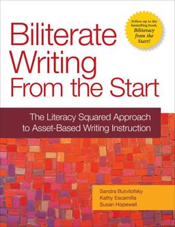Biliterate Writing from the Start The Literacy Squared Approach to Asset-Based Writing Instruction  9781934000472 Front Cover