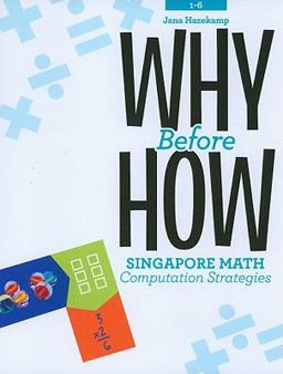 Why Before How Singapore Math Computation Strategies  9781934026823 Front Cover