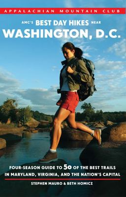 Amc's Best Day Hikes near Washington, D. C. Four-Season Guide to 50 of the Best Trails in Maryland, Virginia, and the Nation's Capital  9781934028391 Front Cover