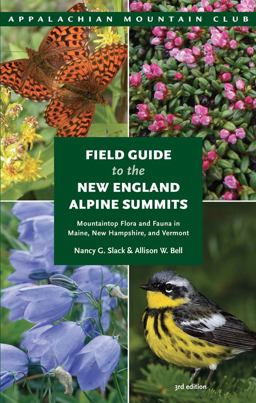 Field Guide to the New England Alpine Summits Mountaintop Flora and Fauna in Maine, New Hampshire, and Vermont 3rd 9781934028889 Front Cover