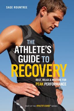 Athlete's Guide to Recovery Rest, Relax, and Restore for Peak Performance  9781934030677 Front Cover