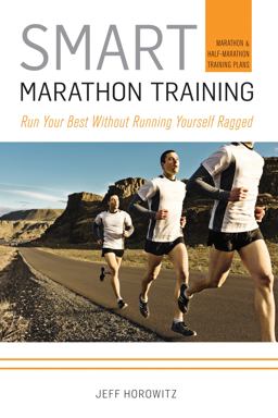 Smart Marathon Training Run Your Best Without Running Yourself Ragged  9781934030745 Front Cover