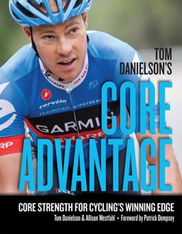 Tom Danielson's Core Advantage Core Strength for Cycling's Winning Edge  9781934030974 Front Cover