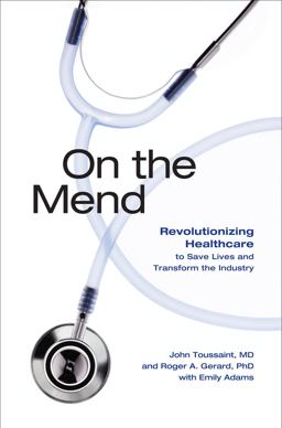 On the Mend Revolutionizing Healthcare to Save Lives and Transform the Industry  9781934109274 Front Cover
