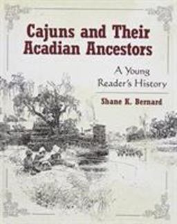 Cajuns and Their Acadian Ancestors Cajuns and Their Acadian Ancestors