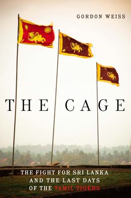 Cage The Fight for Sri Lanka and the Last Days of the Tamil Tigers  9781934137543 Front Cover