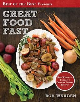 Best of the Best Presents Great Food Fast BoB Warden's Ultimate Pressure Cooker Recipes  9781934193792 Front Cover