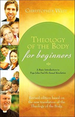 Theology of the Body for Beginners A Basic Introduction to Pope John Paul II's Sexual Revolution 2nd 9781934217856 Front Cover