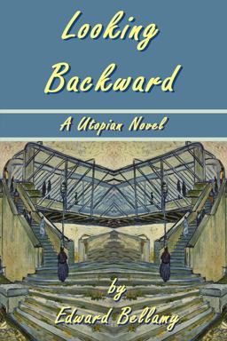 Looking Backward by Edward Bellamy - A Utopian Novel